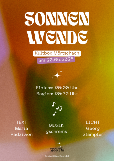 Buntes Veranstaltungsplakat mit warmem, verschwommenem Farbverlauf in Orange-, Gelb-, Grün- und Rosatönen. In großen weißen Buchstaben steht „Sonnenwende“. Darunter wird zur Veranstaltung in der Kultbox Mörtschach am 20.06.2026 eingeladen. Einlass ist um 20:00 Uhr, Beginn um 20:30 Uhr. Weitere Angaben nennen Text von Maria Radziwon, Musik von gschrems und Licht von Georg Stampfer. Kleine Stern- und Notensymbole schmücken das Plakat. Der Eintritt erfolgt gegen freiwillige Spende. Es ist eine Veranstaltung vom Kulturverein daSpektiv.